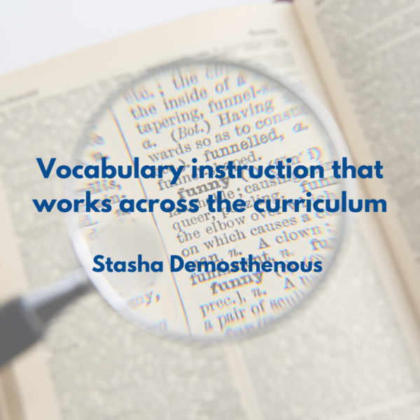 Vocabulary instruction that works across the curriculum